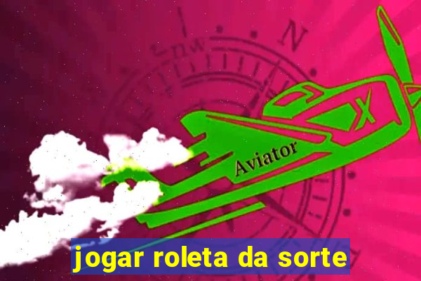 jogar roleta da sorte